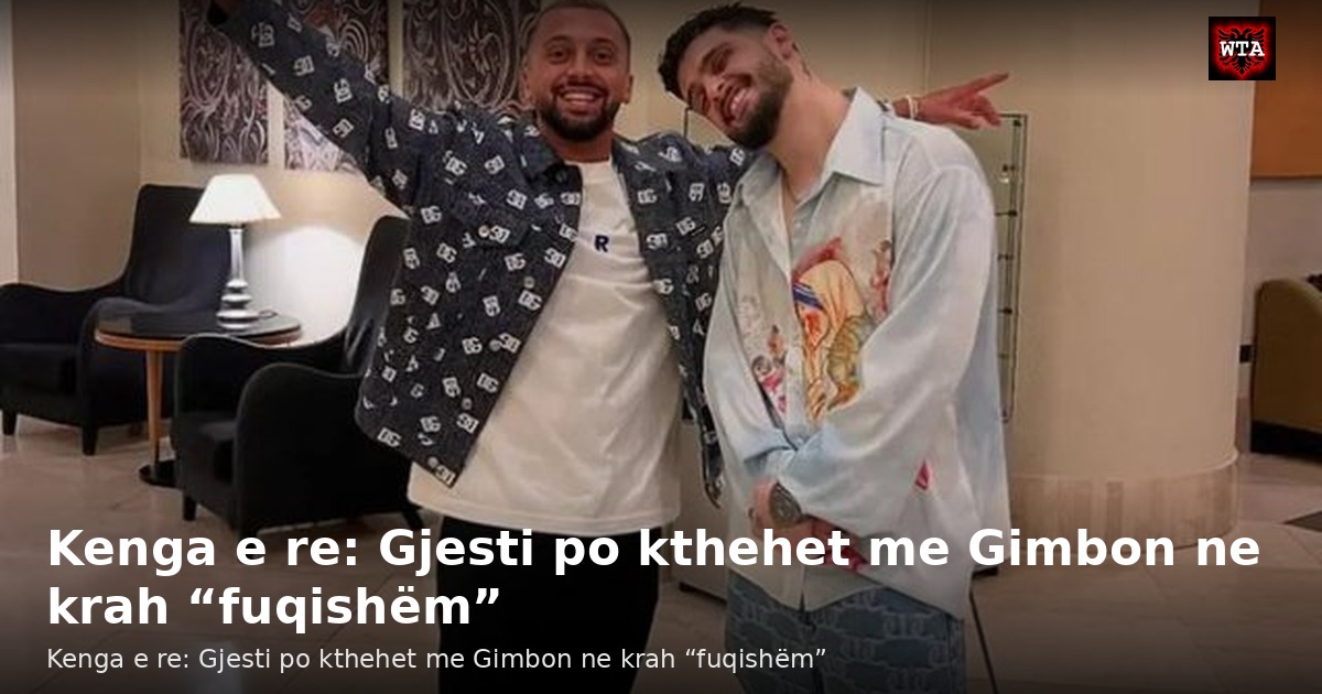 Kenga e re: Gjesti po kthehet me Gimbon ne krah “fuqishëm”