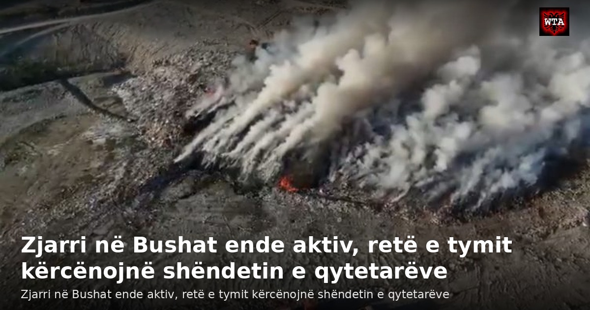Zjarri në Bushat ende aktiv, retë e tymit kërcënojnë shëndetin e qytetarëve