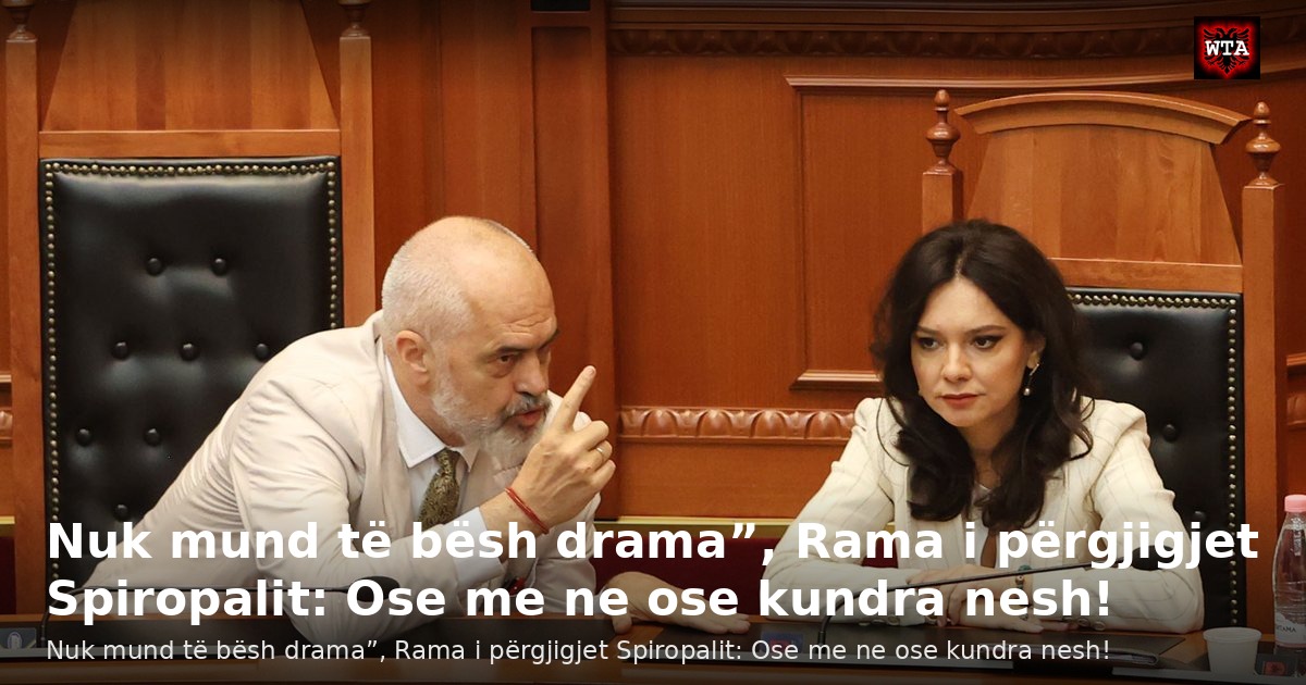 Nuk mund të bësh drama”, Rama i përgjigjet Spiropalit: Ose me ne ose kundra nesh!