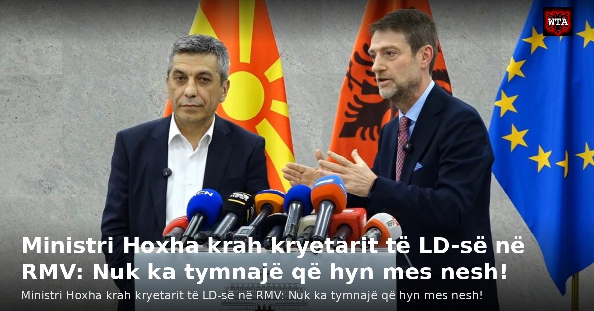 Ministri Hoxha krah kryetarit të LD-së në RMV: Nuk ka tymnajë që hyn mes nesh!