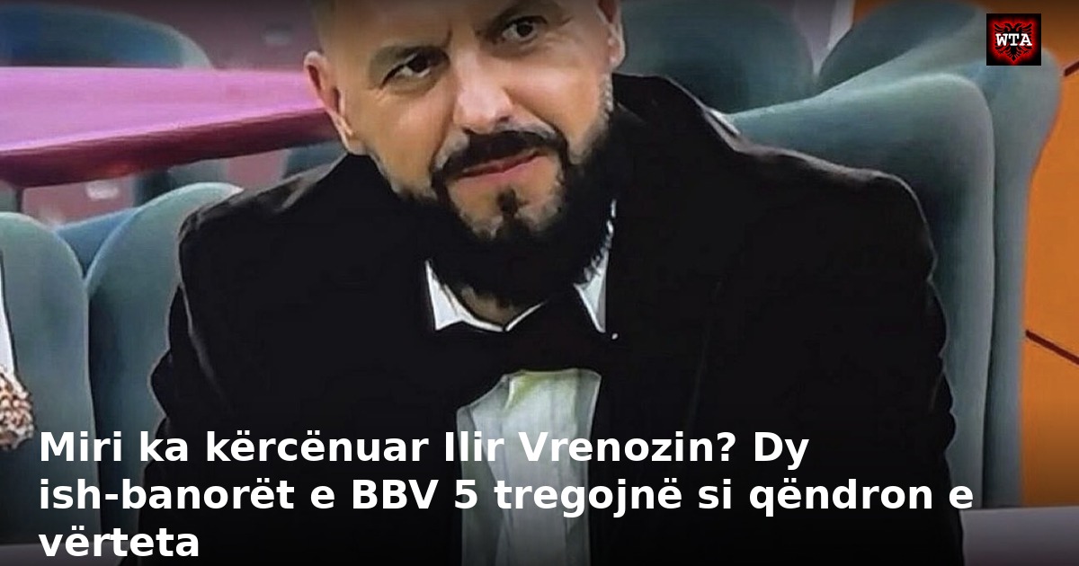 Miri ka kërcënuar Ilir Vrenozin? Dy ish-banorët e BBV 5 tregojnë si qëndron e vërteta