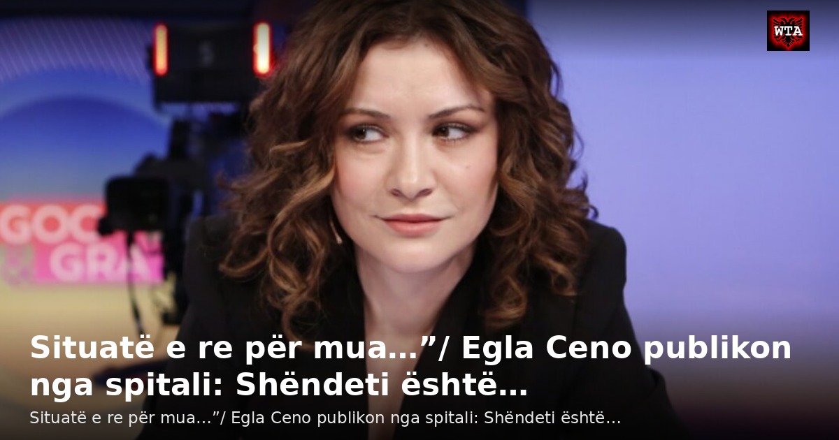 Situatë e re për mua…”/ Egla Ceno publikon nga spitali: Shëndeti është…
