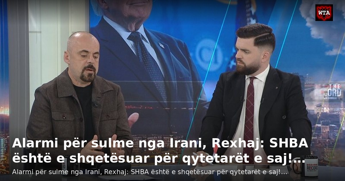 Alarmi për sulme nga Irani, Rexhaj: SHBA është e shqetësuar për qytetarët e saj!…