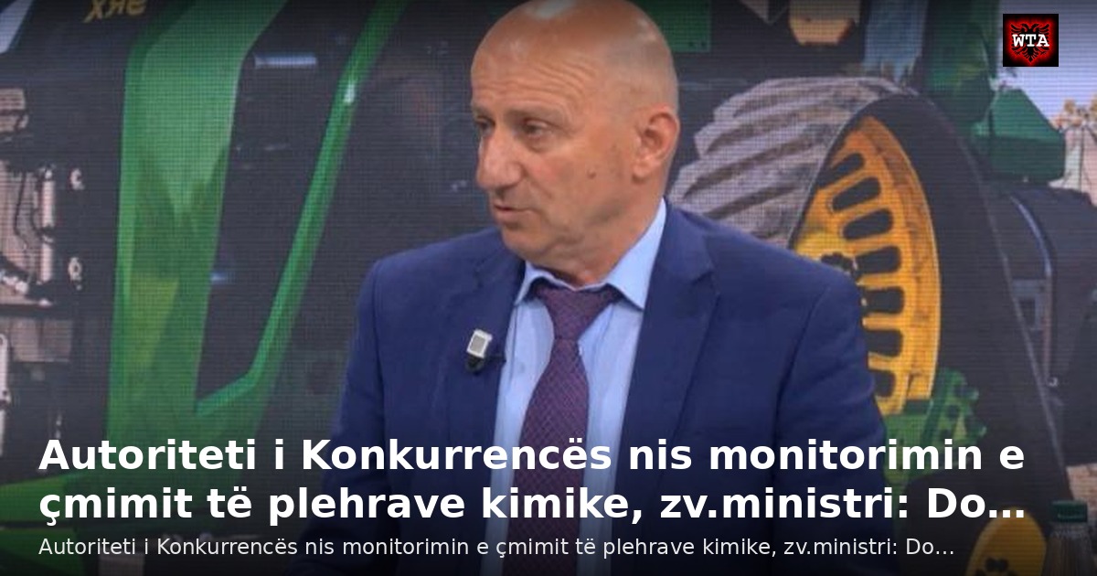 Autoriteti i Konkurrencës nis monitorimin e çmimit të plehrave kimike, zv.ministri: Do…