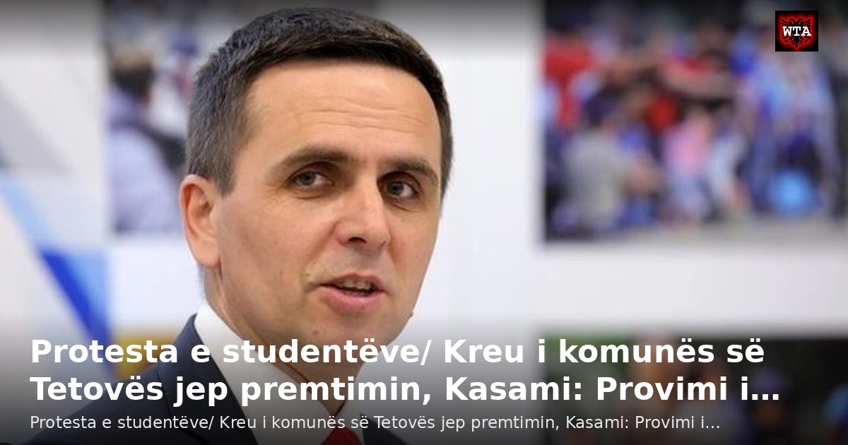 Protesta e studentëve/ Kreu i komunës së Tetovës jep premtimin, Kasami: Provimi i…