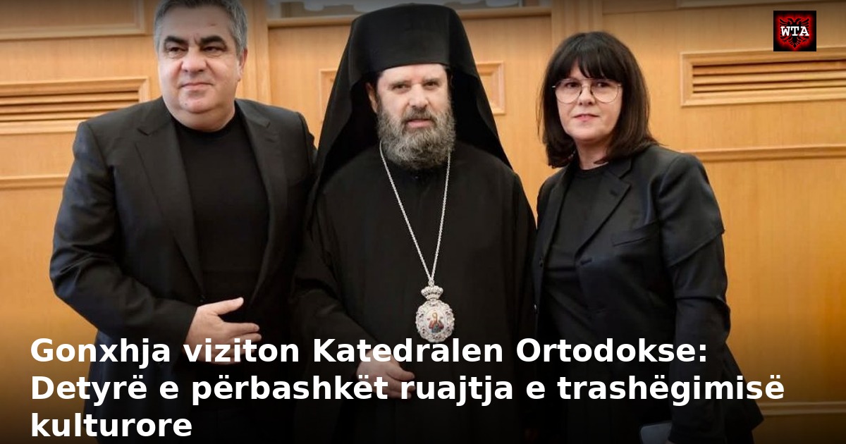 Gonxhja viziton Katedralen Ortodokse: Detyrë e përbashkët ruajtja e trashëgimisë kulturore