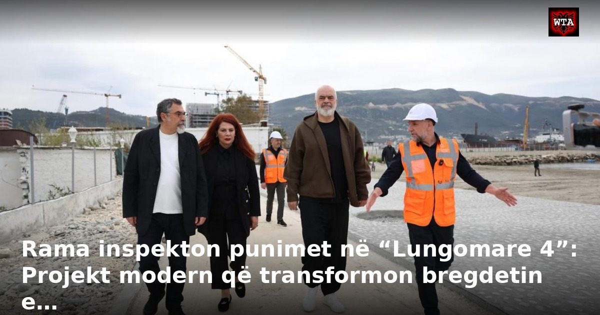Rama inspekton punimet në “Lungomare 4”: Projekt modern që transformon bregdetin e…