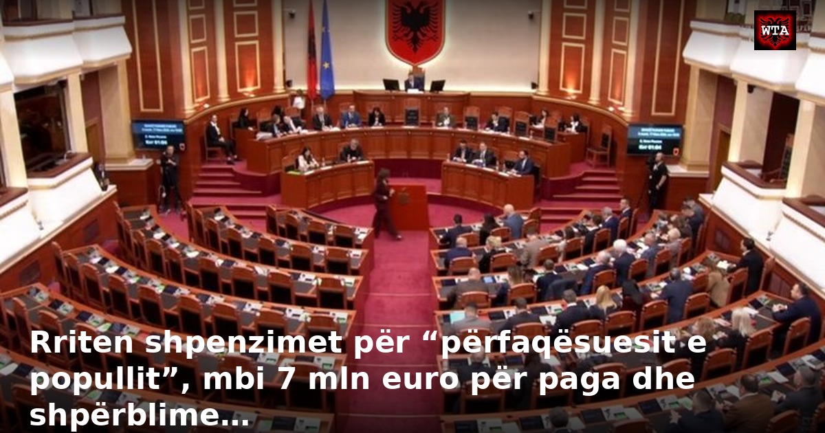 Rriten shpenzimet për “përfaqësuesit e popullit”, mbi 7 mln euro për paga dhe shpërblime…
