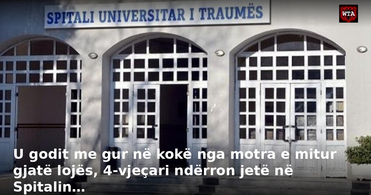 U godit me gur në kokë nga motra e mitur gjatë lojës, 4-vjeçari ndërron jetë në Spitalin…