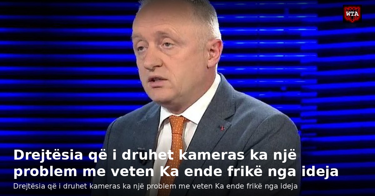 Drejtësia që i druhet kameras ka një problem me veten Ka ende frikë nga ideja