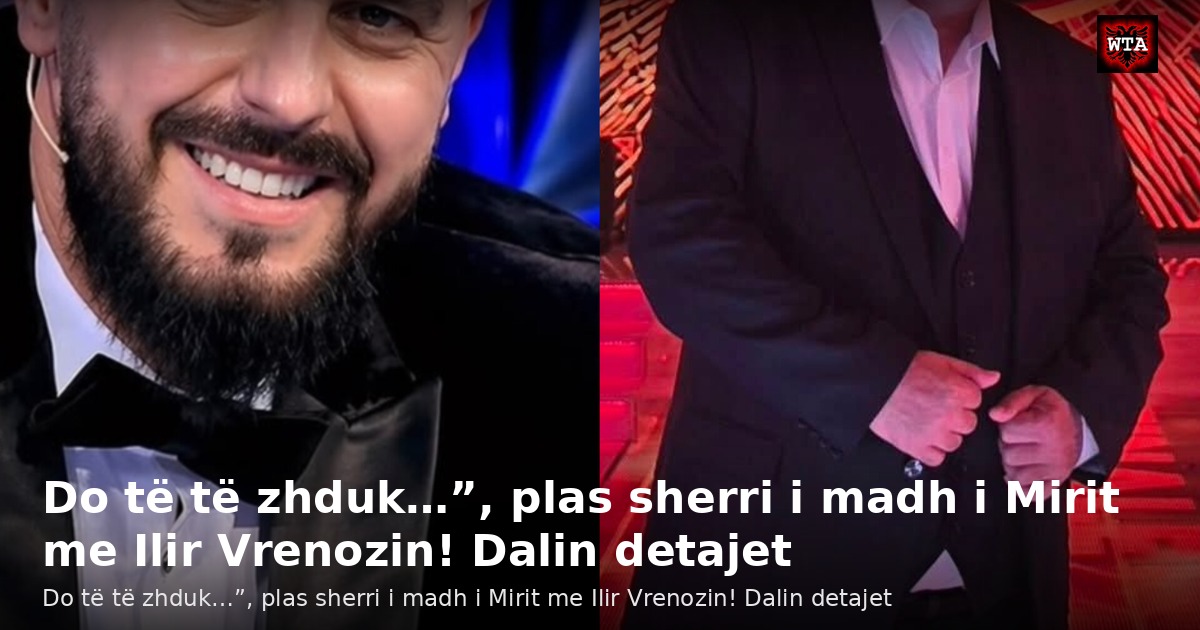 Do të të zhduk…”, plas sherri i madh i Mirit me Ilir Vrenozin! Dalin detajet