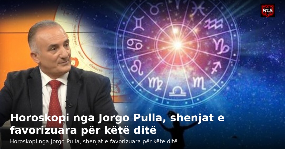 Horoskopi nga Jorgo Pulla, shenjat e favorizuara për këtë ditë