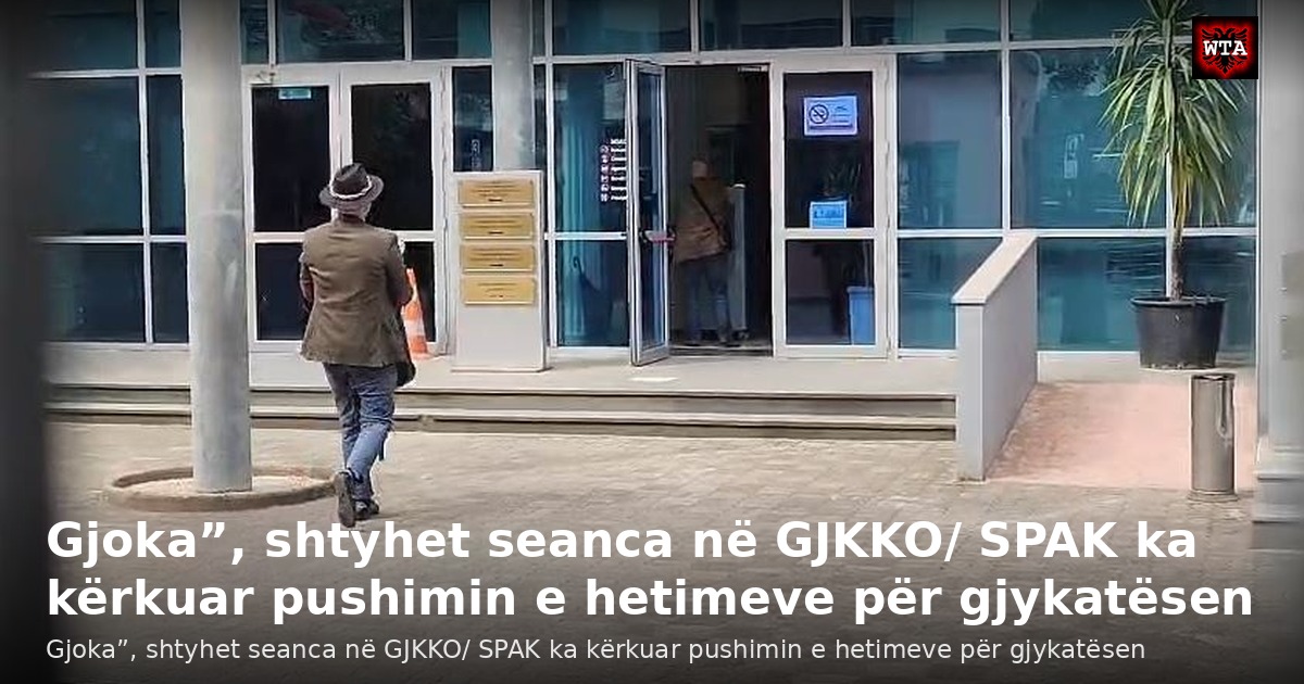 Gjoka”, shtyhet seanca në GJKKO/ SPAK ka kërkuar pushimin e hetimeve për gjykatësen