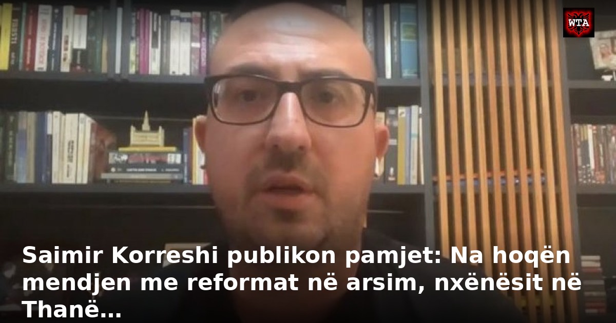 Saimir Korreshi publikon pamjet: Na hoqën mendjen me reformat në arsim, nxënësit në Thanë…