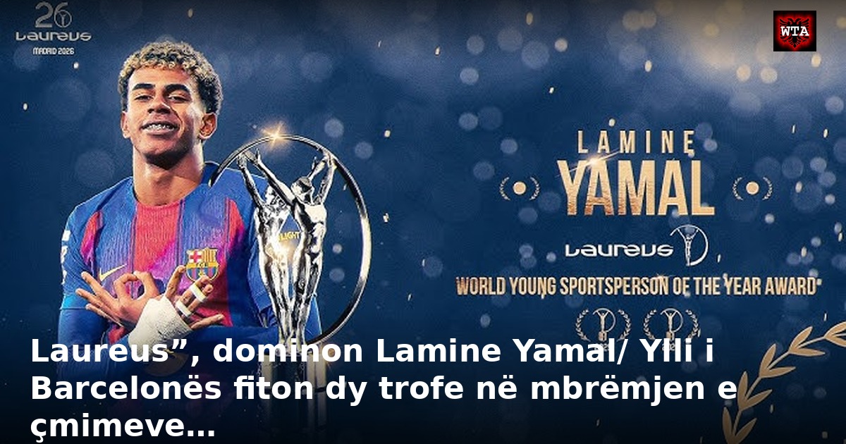 Laureus”, dominon Lamine Yamal/ Ylli i Barcelonës fiton dy trofe në mbrëmjen e çmimeve…