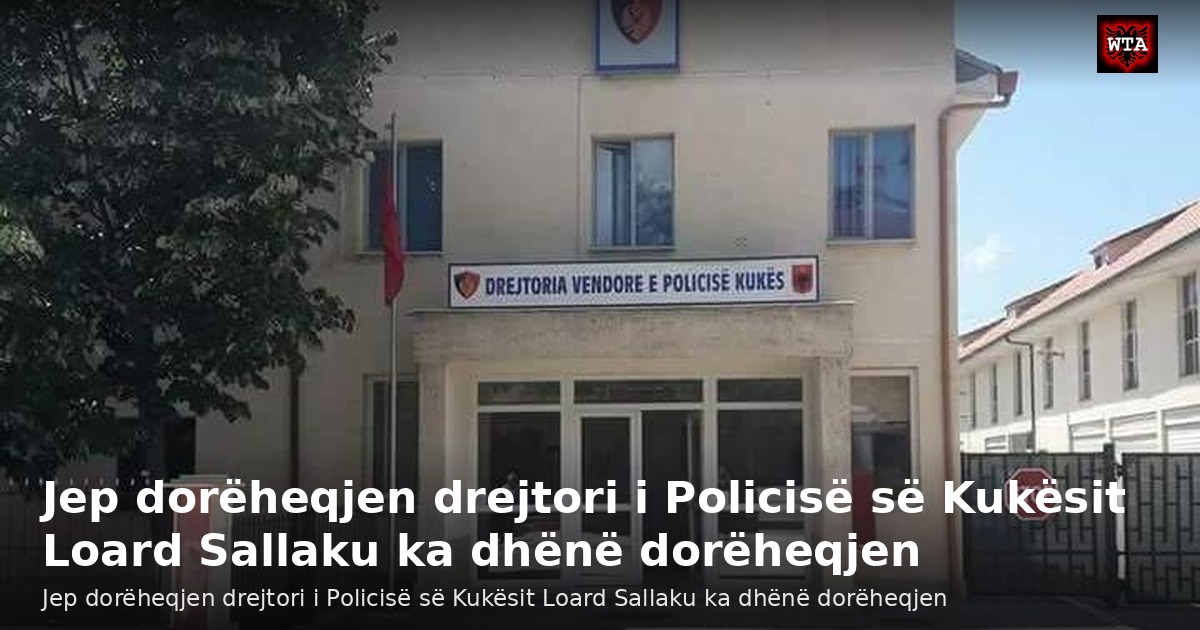 Jep dorëheqjen drejtori i Policisë së Kukësit Loard Sallaku ka dhënë dorëheqjen