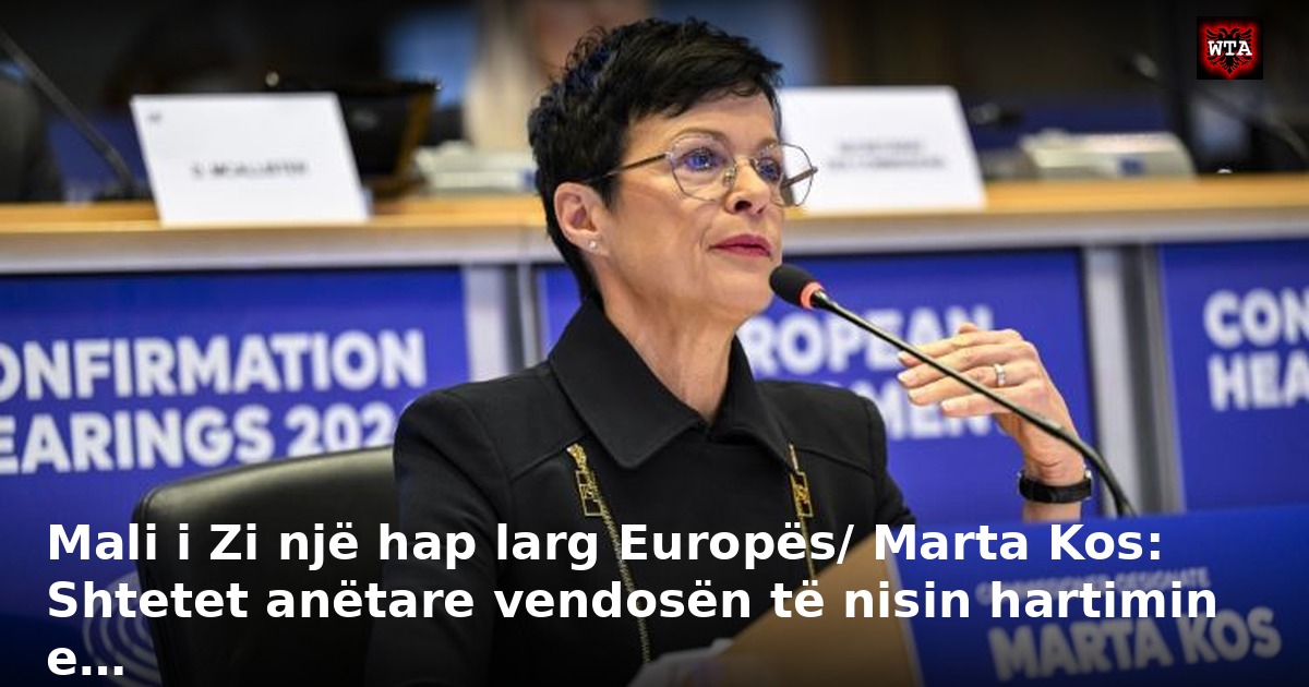 Mali i Zi një hap larg Europës/ Marta Kos: Shtetet anëtare vendosën të nisin hartimin e…