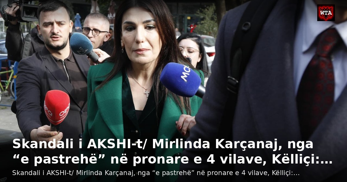 Skandali i AKSHI-t/ Mirlinda Karçanaj, nga “e pastrehë” në pronare e 4 vilave, Këlliçi:…
