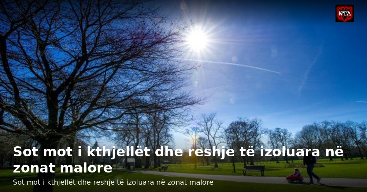 Sot mot i kthjellët dhe reshje të izoluara në zonat malore