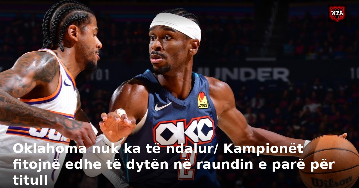 Oklahoma nuk ka të ndalur/ Kampionët fitojnë edhe të dytën në raundin e parë për titull