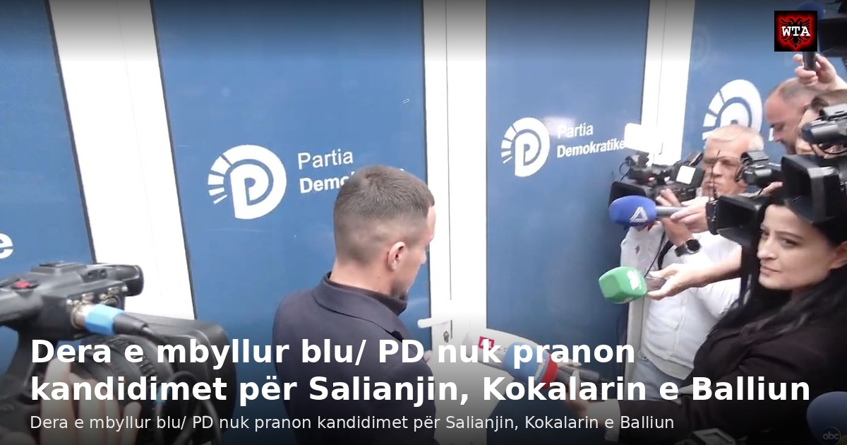 Dera e mbyllur blu/ PD nuk pranon kandidimet për Salianjin, Kokalarin e Balliun