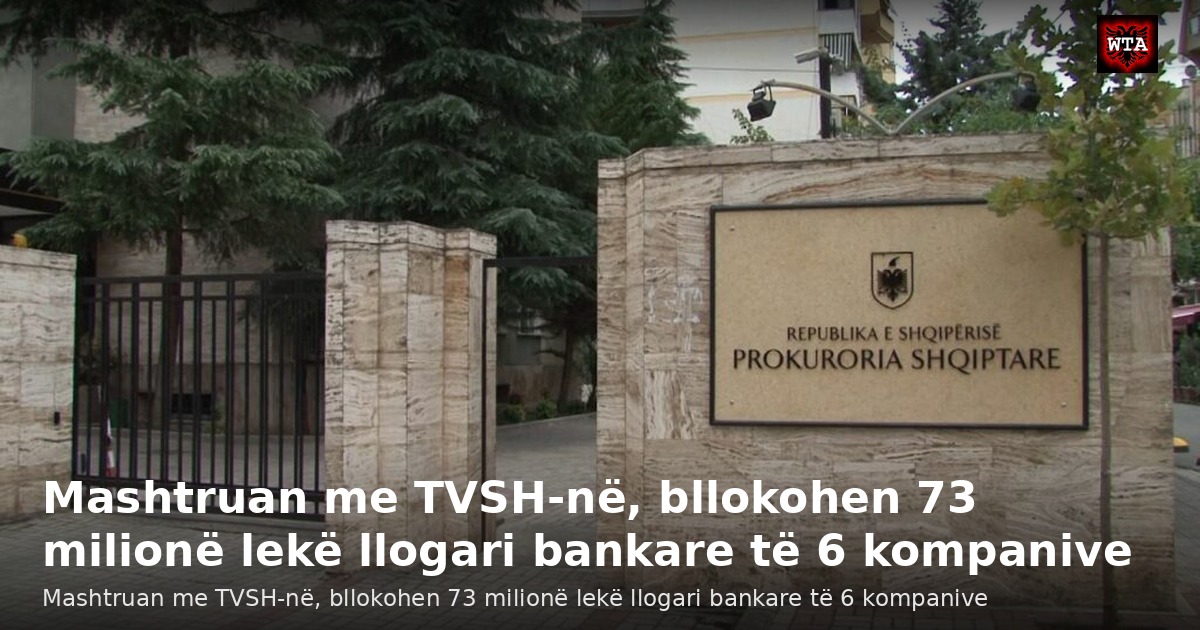 Mashtruan me TVSH-në, bllokohen 73 milionë lekë llogari bankare të 6 kompanive