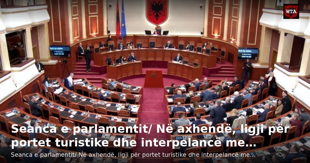 Seanca e parlamentit/ Në axhendë, ligji për portet turistike dhe interpelancë me…