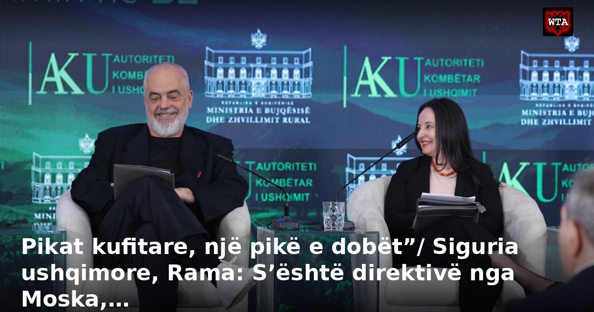 Pikat kufitare, një pikë e dobët”/ Siguria ushqimore, Rama: S’është direktivë nga Moska,…