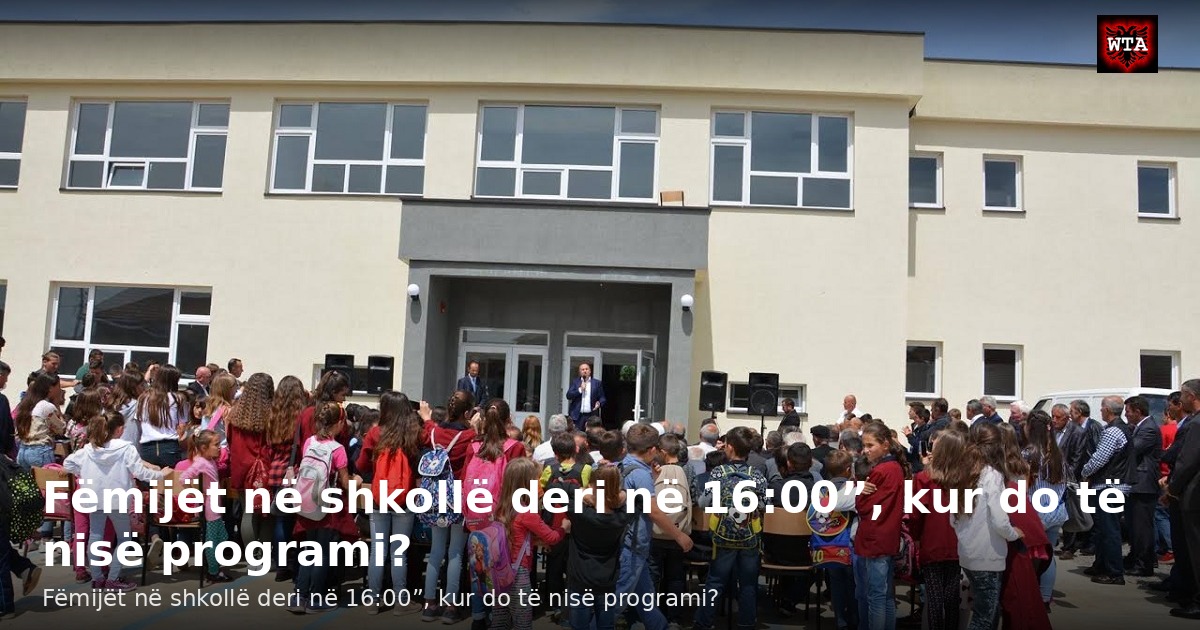Fëmijët në shkollë deri në 16:00”, kur do të nisë programi?