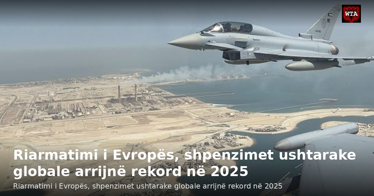 Riarmatimi i Evropës, shpenzimet ushtarake globale arrijnë rekord në 2025