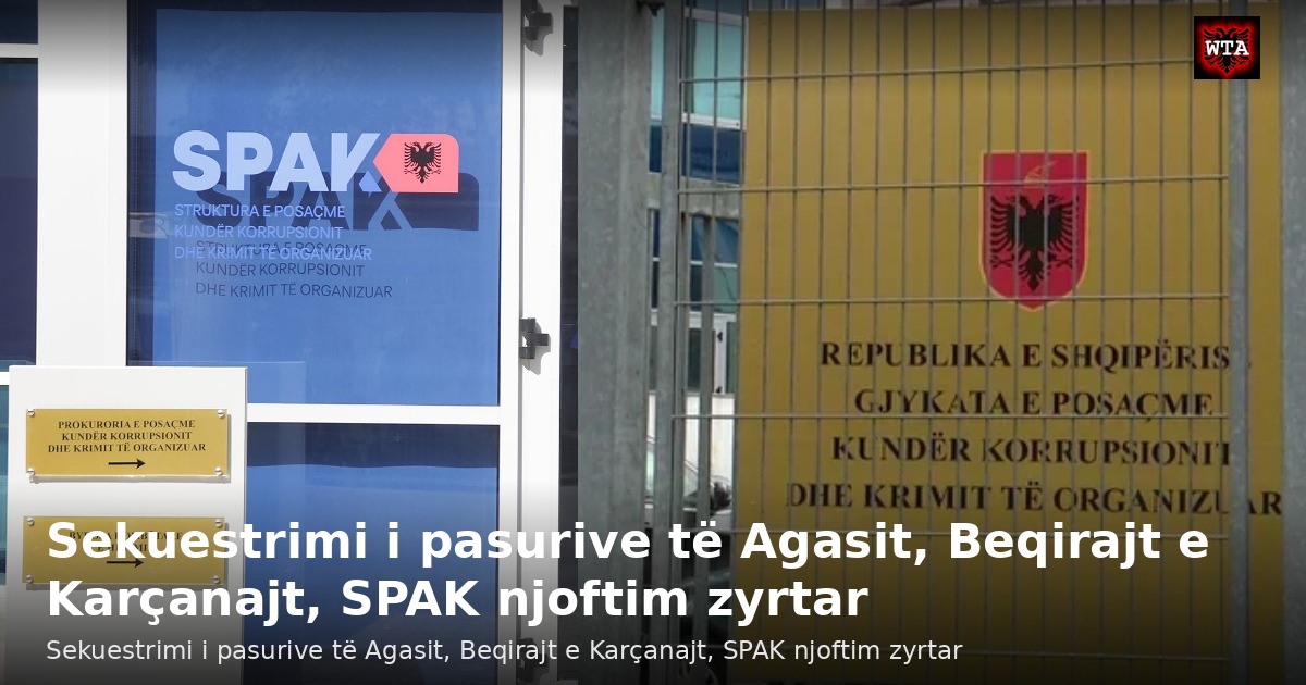 Sekuestrimi i pasurive të Agasit, Beqirajt e Karçanajt, SPAK njoftim zyrtar
