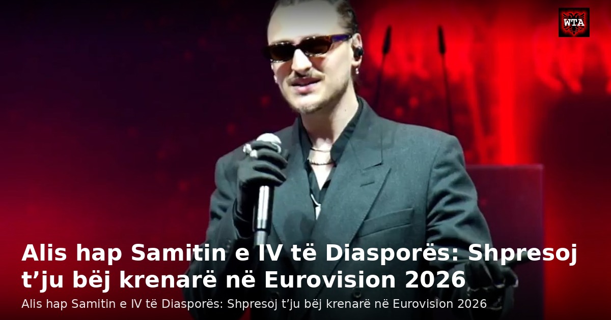Alis hap Samitin e IV të Diasporës: Shpresoj t’ju bëj krenarë në Eurovision 2026