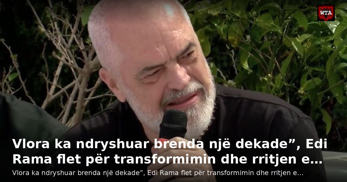 Vlora ka ndryshuar brenda një dekade”, Edi Rama flet për transformimin dhe rritjen e…