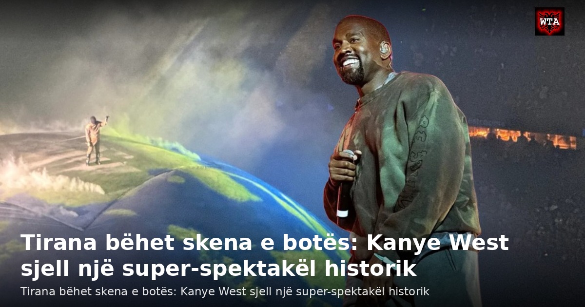 Tirana bëhet skena e botës: Kanye West sjell një super-spektakël historik