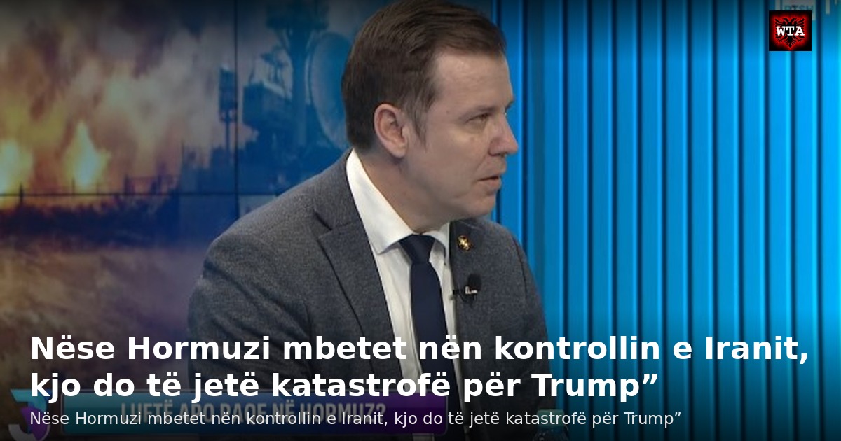 Nëse Hormuzi mbetet nën kontrollin e Iranit, kjo do të jetë katastrofë për Trump”