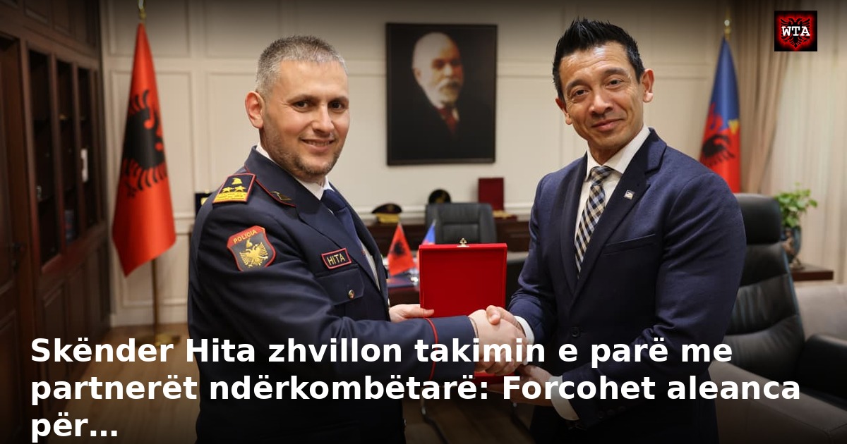 Skënder Hita zhvillon takimin e parë me partnerët ndërkombëtarë: Forcohet aleanca për…