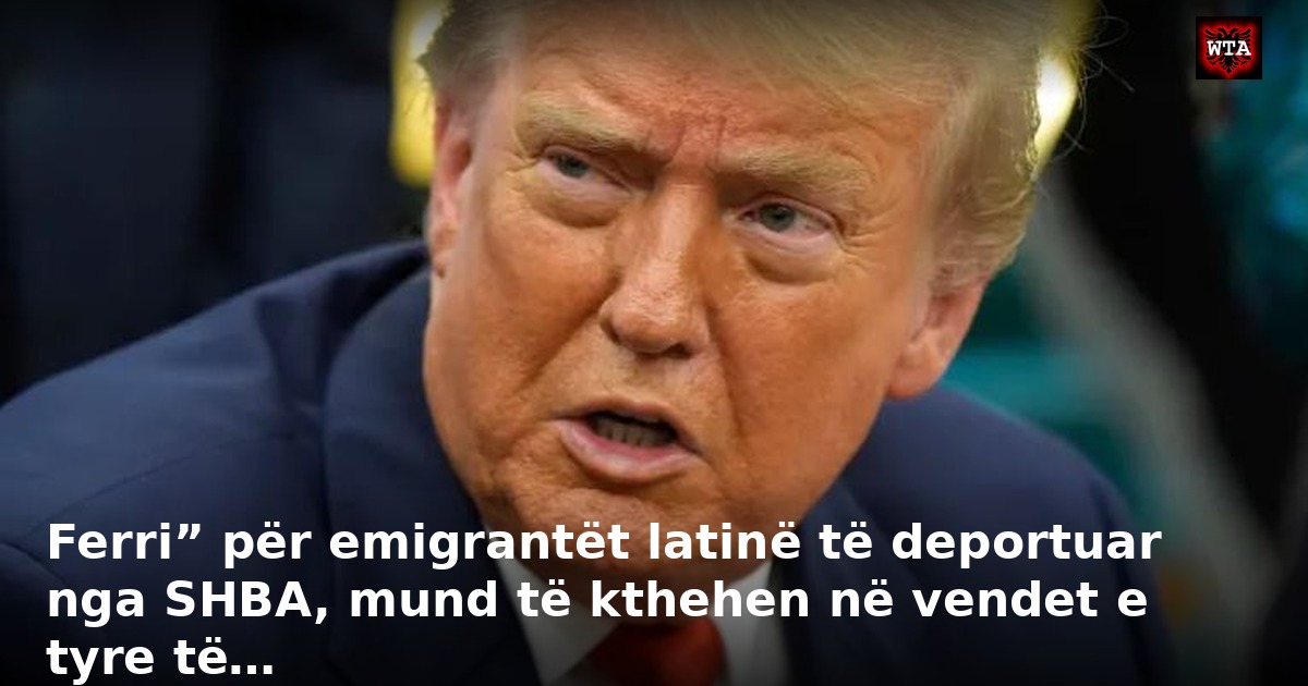 Ferri” për emigrantët latinë të deportuar nga SHBA, mund të kthehen në vendet e tyre të…