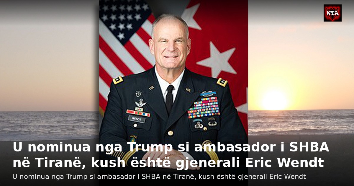 U nominua nga Trump si ambasador i SHBA në Tiranë, kush është gjenerali Eric Wendt
