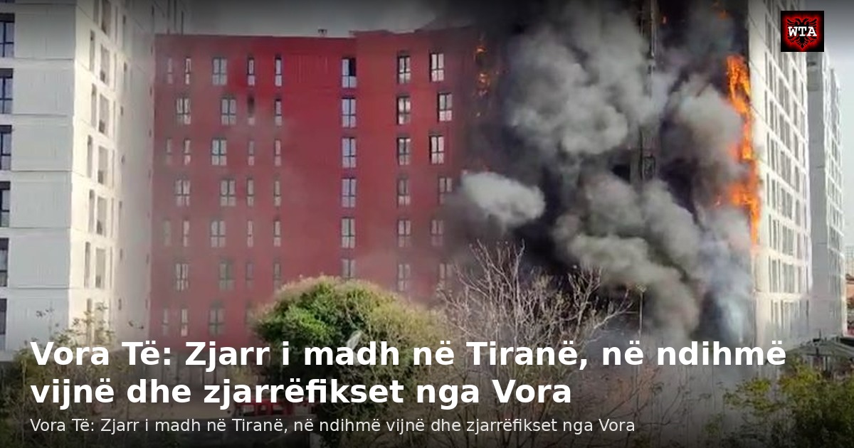 Vora Të: Zjarr i madh në Tiranë, në ndihmë vijnë dhe zjarrëfikset nga Vora