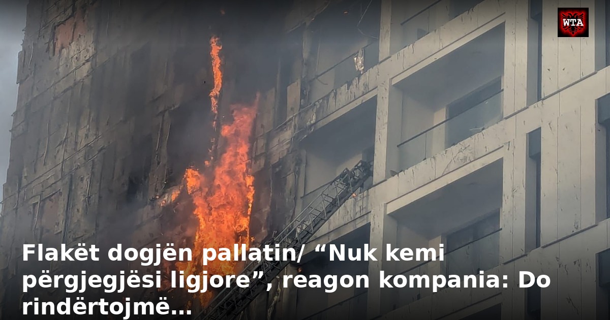 Flakët dogjën pallatin/ “Nuk kemi përgjegjësi ligjore”, reagon kompania: Do rindërtojmë…