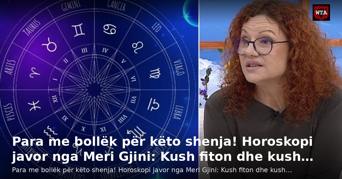 Para me bollëk për këto shenja! Horoskopi javor nga Meri Gjini: Kush fiton dhe kush…