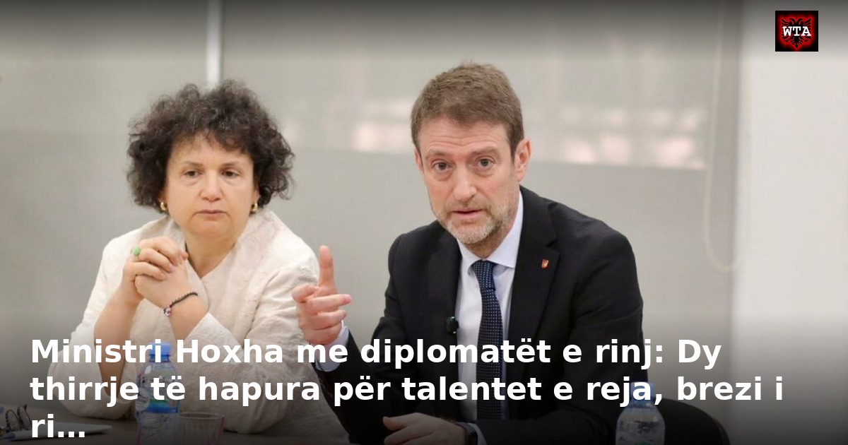 Ministri Hoxha me diplomatët e rinj: Dy thirrje të hapura për talentet e reja, brezi i ri…