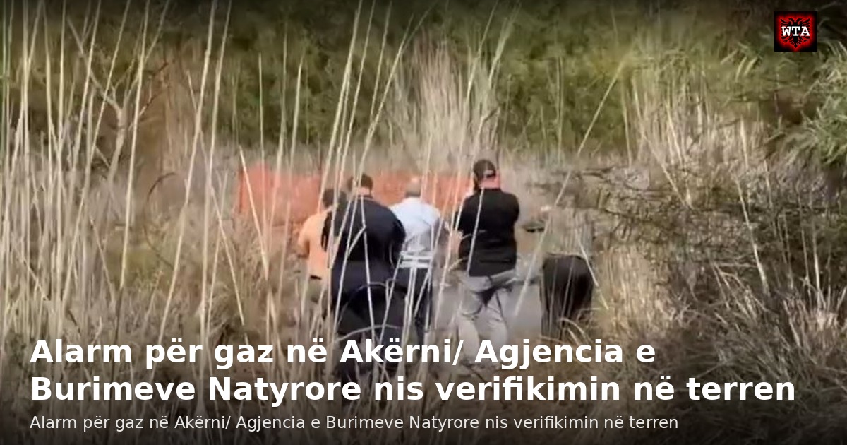 Alarm për gaz në Akërni/ Agjencia e Burimeve Natyrore nis verifikimin në terren