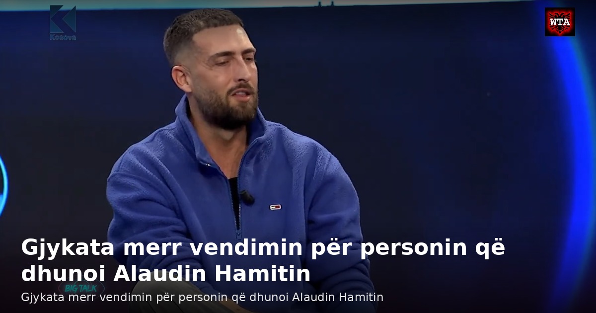 Gjykata merr vendimin për personin që dhunoi Alaudin Hamitin