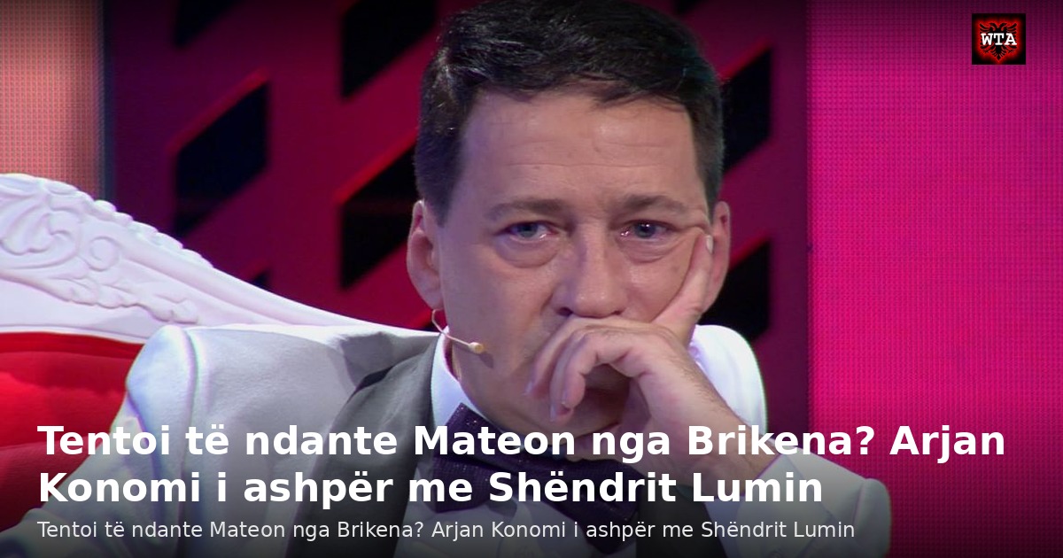 Tentoi të ndante Mateon nga Brikena? Arjan Konomi i ashpër me Shëndrit Lumin
