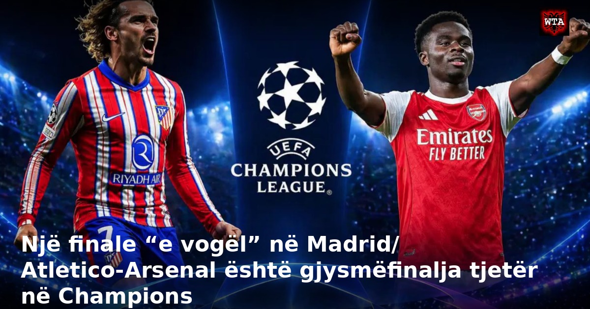 Një finale “e vogël” në Madrid/ Atletico-Arsenal është gjysmëfinalja tjetër në Champions