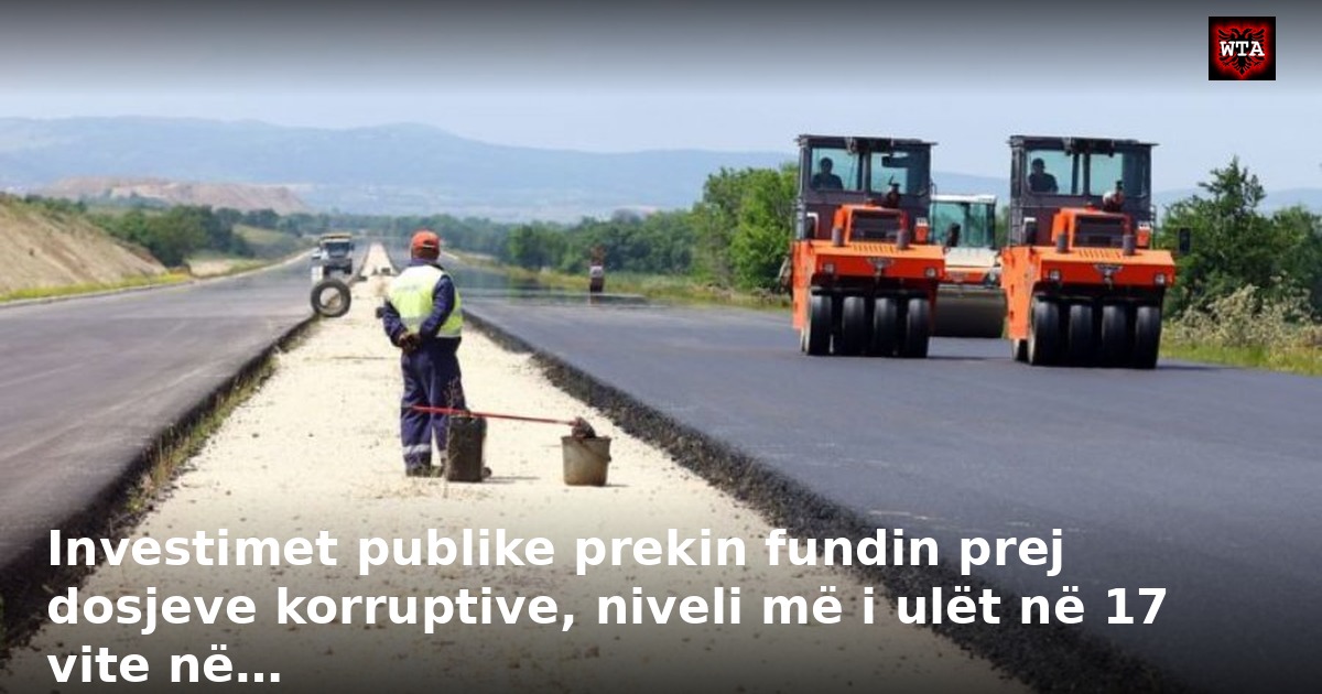 Investimet publike prekin fundin prej dosjeve korruptive, niveli më i ulët në 17 vite në…