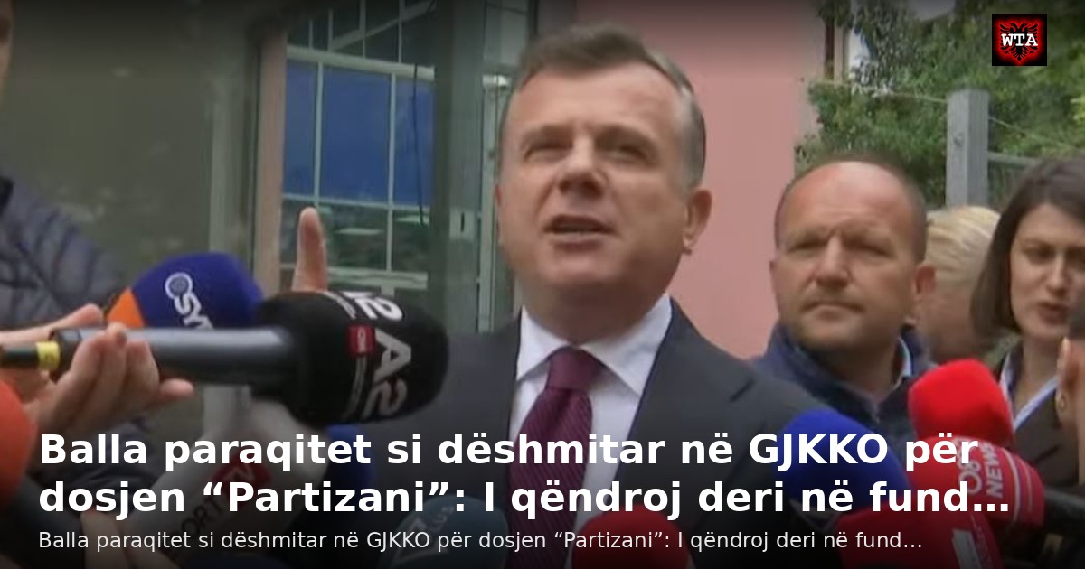 Balla paraqitet si dëshmitar në GJKKO për dosjen “Partizani”: I qëndroj deri në fund…