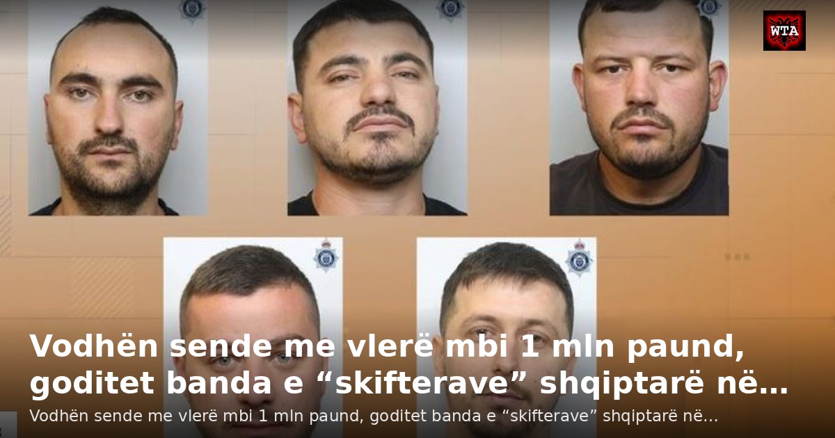 Vodhën sende me vlerë mbi 1 mln paund, goditet banda e “skifterave” shqiptarë në…