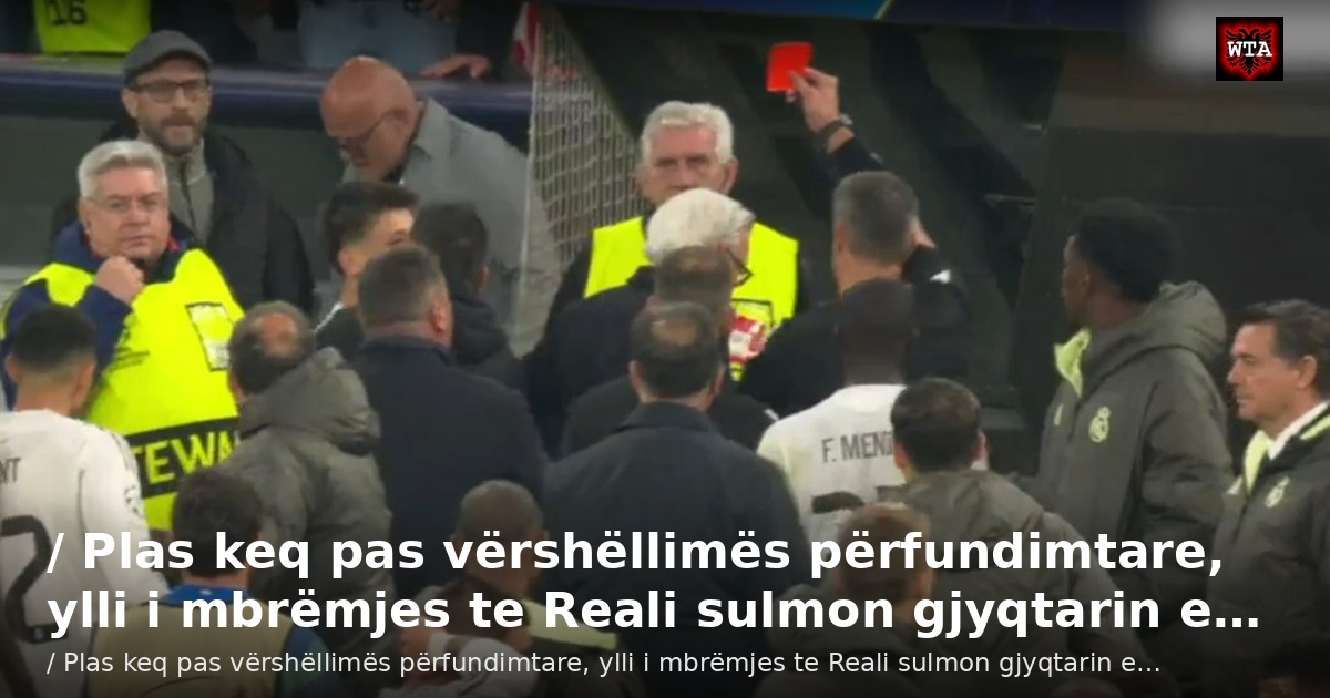 / Plas keq pas vërshëllimës përfundimtare, ylli i mbrëmjes te Reali sulmon gjyqtarin e…